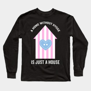 A home without hygge is just a house. Long Sleeve T-Shirt